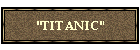 "TITANIC"